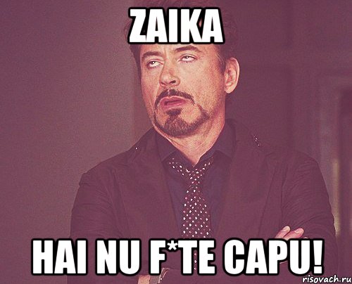 zaika Hai nu f*te capu!, Мем твое выражение лица