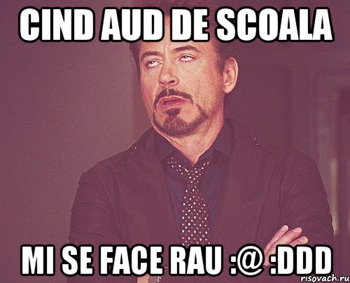 cind aud de scoala mi se face rau :@ :DDD, Мем твое выражение лица