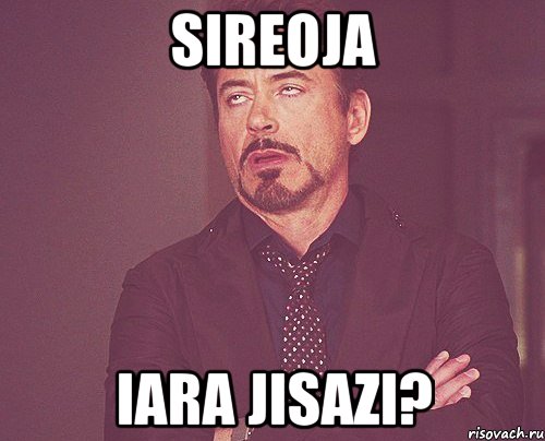 Sireoja Iara jisazi?, Мем твое выражение лица