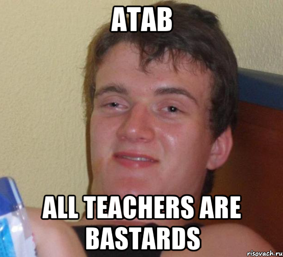 ATAB all teachers are Bastards, Мем 10 guy (Stoner Stanley really high guy укуренный парень)