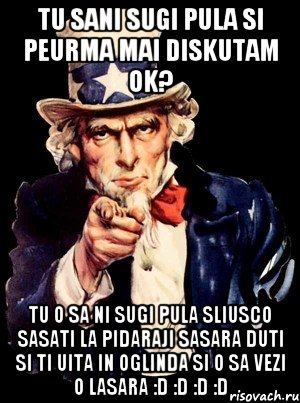 tu sani sugi pula si peurma mai diskutam ok? tu o sa ni sugi pula sliusco sasati la pidaraji sasara duti si ti uita in oglinda si o sa vezi o lasara :D :D :D :D, Мем а ты