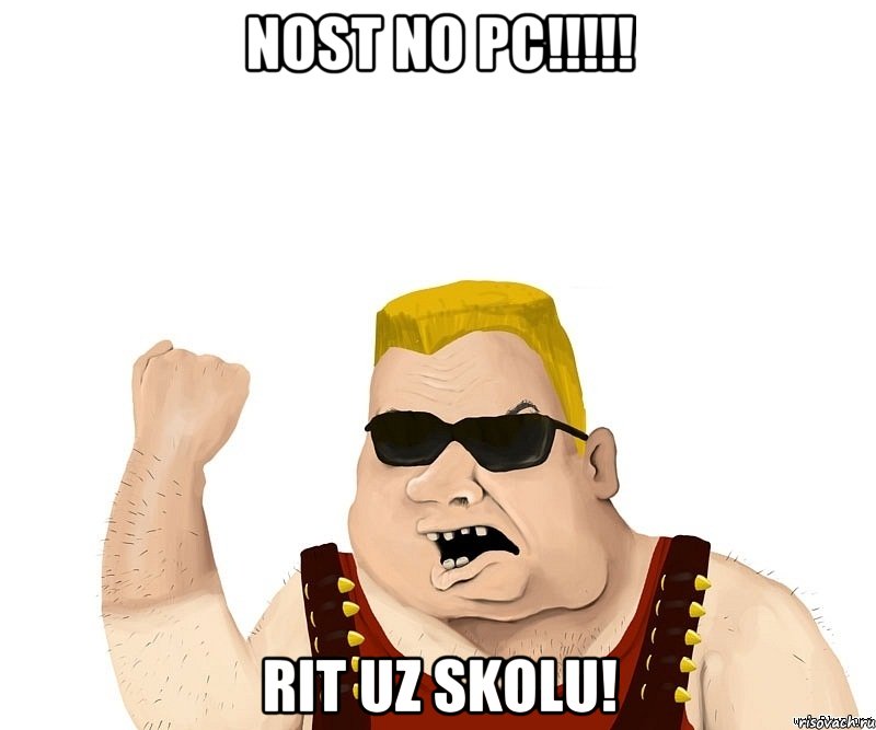 Nost no PC!!!!! Rit uz skolu!, Мем Боевой мужик блеать