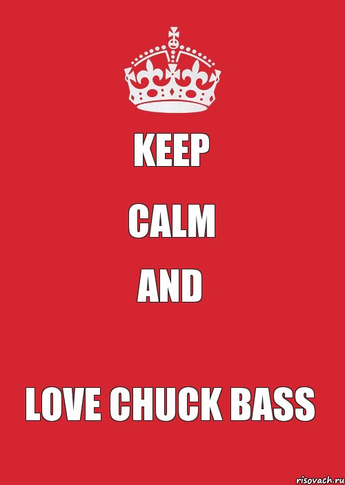 KEEP CALM AND LOVE CHUCK BASS, Комикс Keep Calm 3