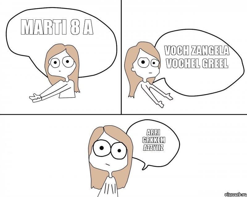 MARTI 8 A VOCH ZANGELA VOCHEL GREEL ARRI GRKKEM AZZYIIZ