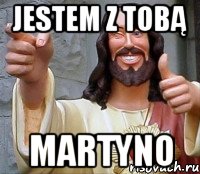 jestem z tobą Martyno, Мем Иисус