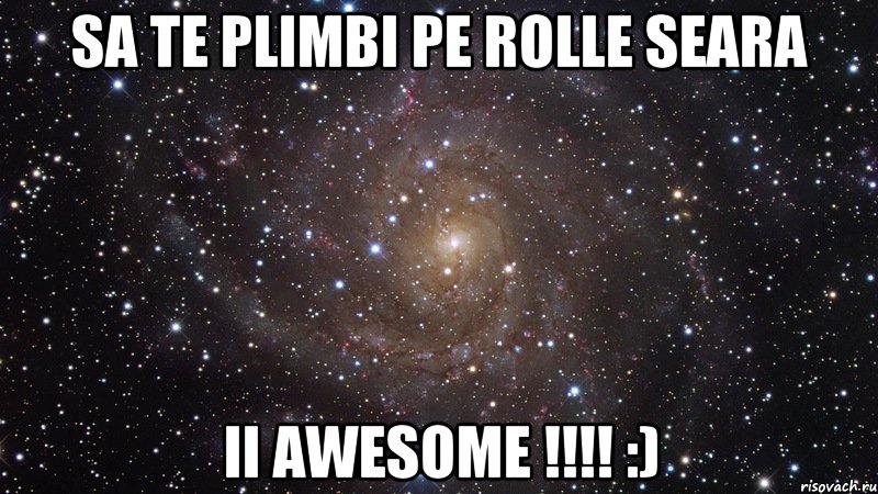 Sa te plimbi pe rolle seara ii awesome !!!! :), Мем  Космос (офигенно)