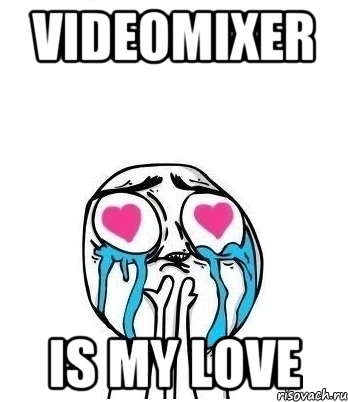 VIDEOMIXER is my love, Мем Влюбленный