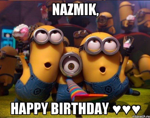 Nazmik, Happy Birthday ♥♥♥, Мем   миньоны