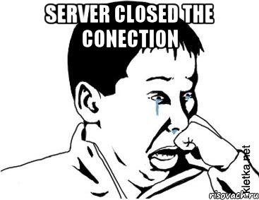 Server closed the conection 