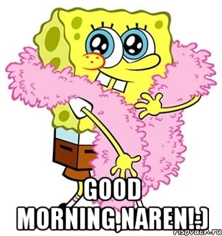  Good morning,Naren!:), Мем Спанч боб