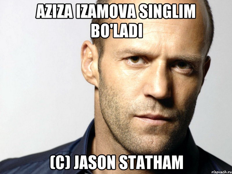 Aziza Izamova singlim bo'ladi (c) Jason statham, Мем Джейсон Стэтхэм