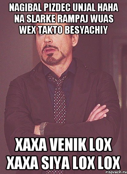 NAGIBAL pizdec unjal haha na slarke rampaj wuas wex takto besyachiy xaxa venik lox xaxa siya lox lox, Мем твое выражение лица