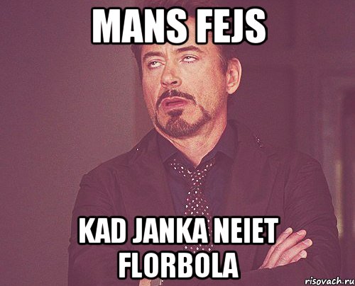 MANS FEJS KAD JANKA NEIET FLORBOLA, Мем твое выражение лица