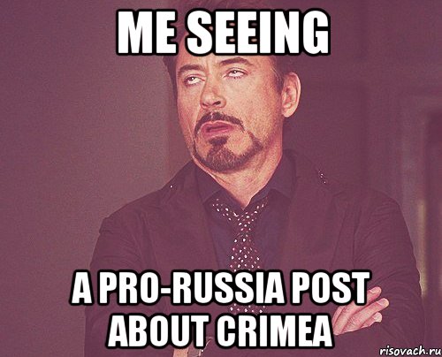 Me seeing a pro-Russia post about Crimea, Мем твое выражение лица