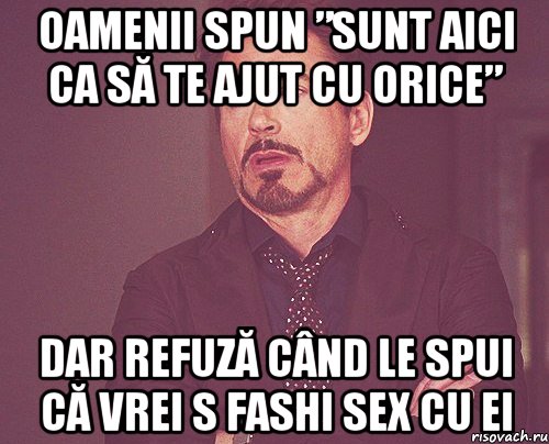 oamenii spun ”sunt aici ca să te ajut cu orice” dar refuză când le spui că vrei s fashi sex cu ei, Мем твое выражение лица