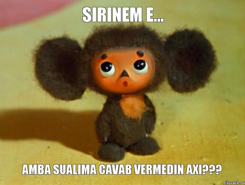 SIRINEM E... AMBA SUALIMA CAVAB VERMEDIN AXI???