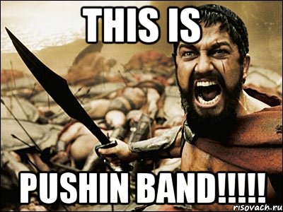 This is Pushin band!!!!!, Мем Это Спарта