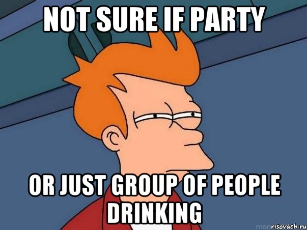 Not sure if party Or just group of people drinking, Мем  Фрай (мне кажется или)