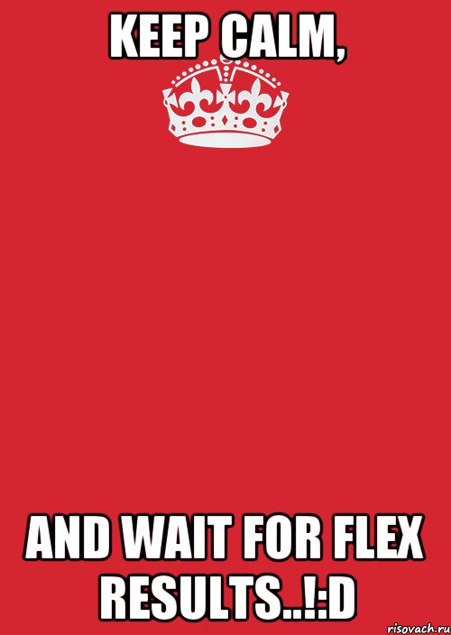 KEEP CALM, AND WAIT FOR FLEX RESULTS..!:D, Комикс Keep Calm 3