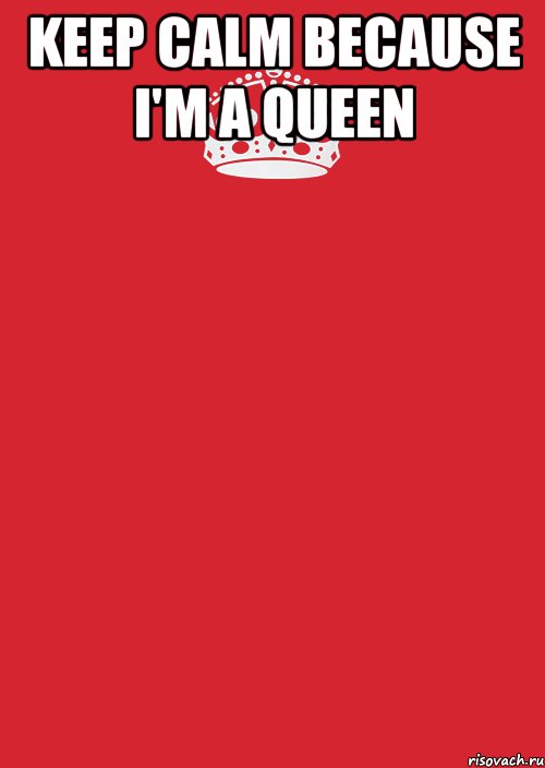 KEEP CALM BECAUSE I'M A QUEEN , Комикс Keep Calm 3