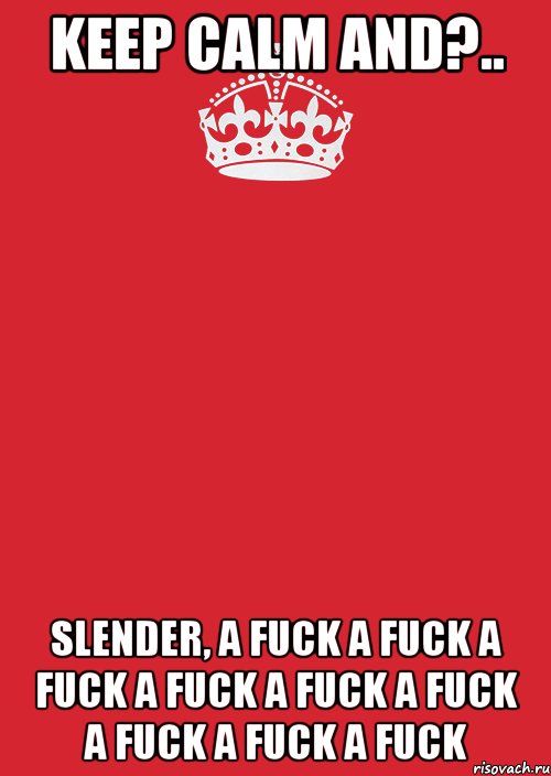 Keep Calm AND?.. SLENDER, A FUCK A FUCK A FUCK A FUCK A FUCK A FUCK A FUCK A FUCK A FUCK, Комикс Keep Calm 3