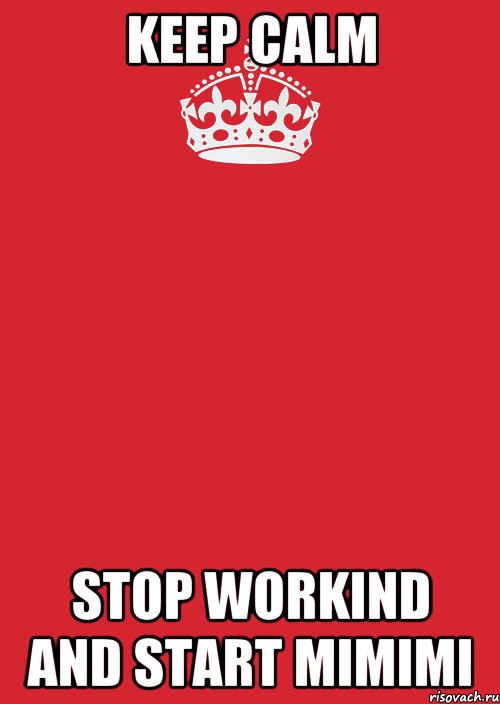 KEEP CALM STOP WORKIND AND START MIMIMI, Комикс Keep Calm 3