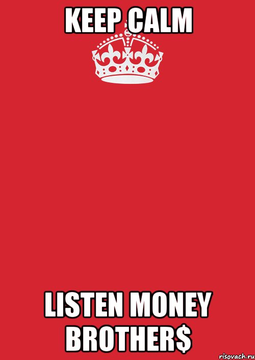 KEEP CALM LISTEN MONEY BROTHER$, Комикс Keep Calm 3