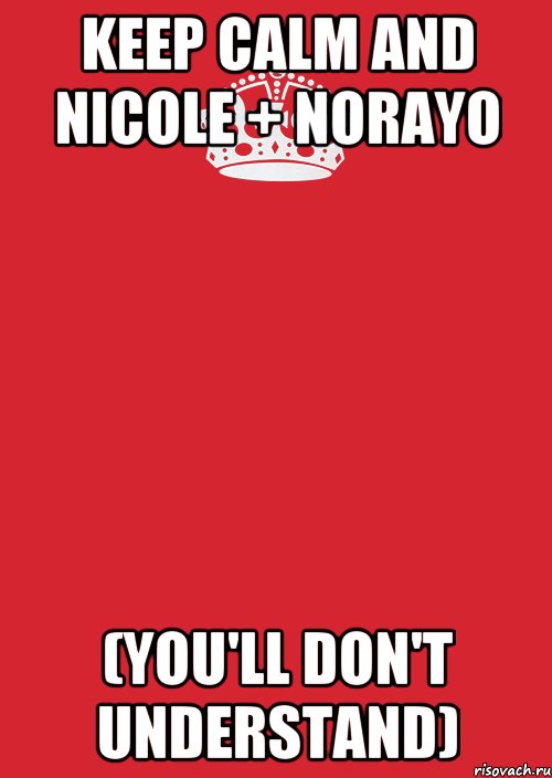 KEEP CALM and Nicole + Norayo (You'll don't understand), Комикс Keep Calm 3