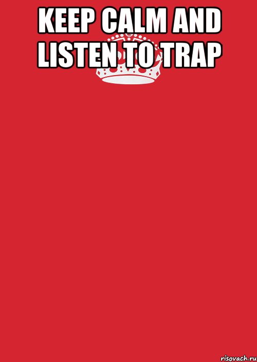 KEEP CALM AND LISTEN TO TRAP , Комикс Keep Calm 3