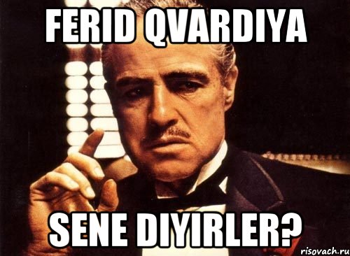 ferid qvardiya sene diyirler?, Мем крестный отец