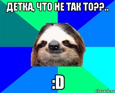 Детка, что не так то??.. :D, Мем Ленивец