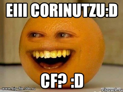 eiii Corinutzu:D cf? :D, Мем Надоедливый апельсин