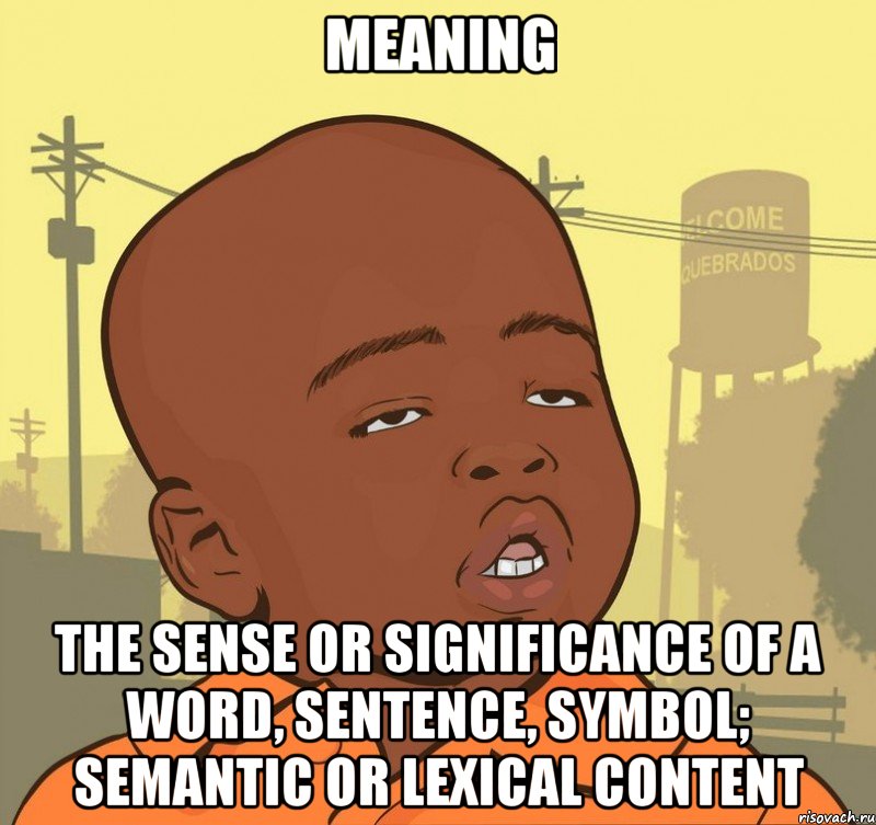 meaning the sense or significance of a word, sentence, symbol; semantic or lexical content, Мем Пацан наркоман