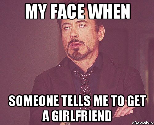 my face when someone tells me to get a girlfriend, Мем твое выражение лица