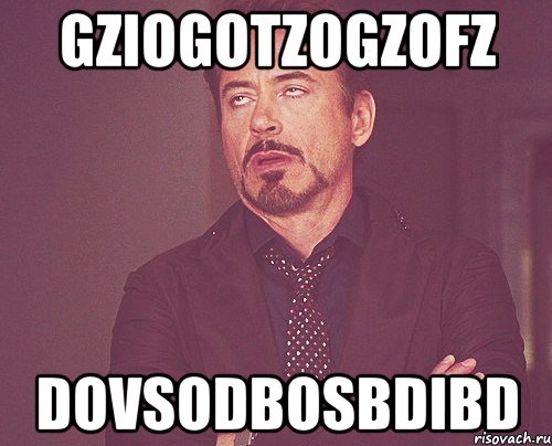 GziOgotzogzofz Dovsodbosbdibd, Мем твое выражение лица