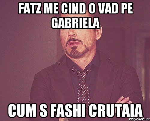 Fatz me cind o vad pe Gabriela Cum s fashi crutaia, Мем твое выражение лица