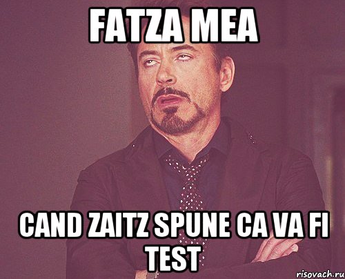 Fatza mea cand Zaitz spune ca va fi test, Мем твое выражение лица