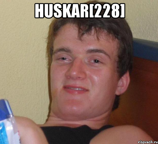 Huskar[228] , Мем 10 guy (Stoner Stanley really high guy укуренный парень)