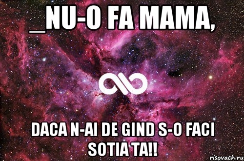 _nu-o fa Mama, daca n-ai de gind s-o faci Sotia Ta!!, Мем офигенно