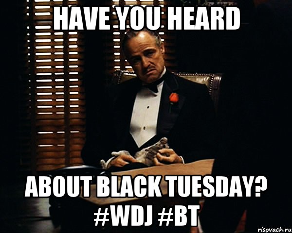 Have you heard about Black Tuesday? #WDJ #BT, Мем Дон Вито Корлеоне