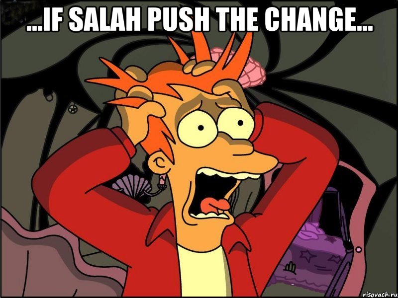 ...If Salah push the change... , Мем Фрай в панике