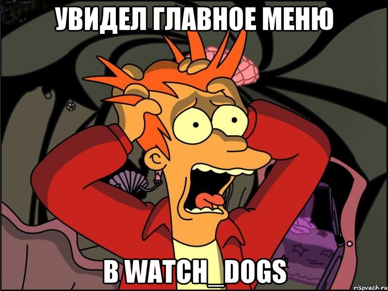 Увидел главное меню в Watch_Dogs, Мем Фрай в панике