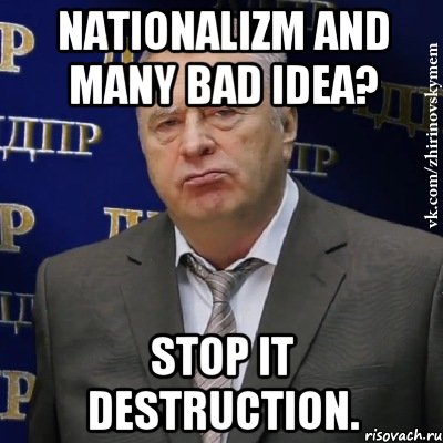 Nationalizm and many bad idea? Stop it destruction., Мем Хватит это терпеть (Жириновский)