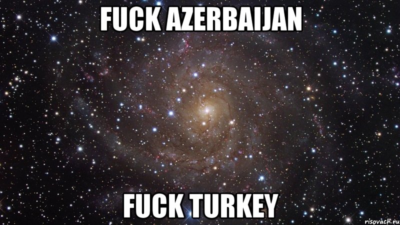 fuck azerbaijan fuck turkey, Мем  Космос (офигенно)