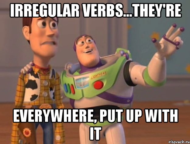 irregular verbs...they're everywhere, put up with it, Мем Они повсюду (История игрушек)