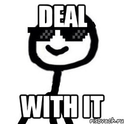 Deal with it