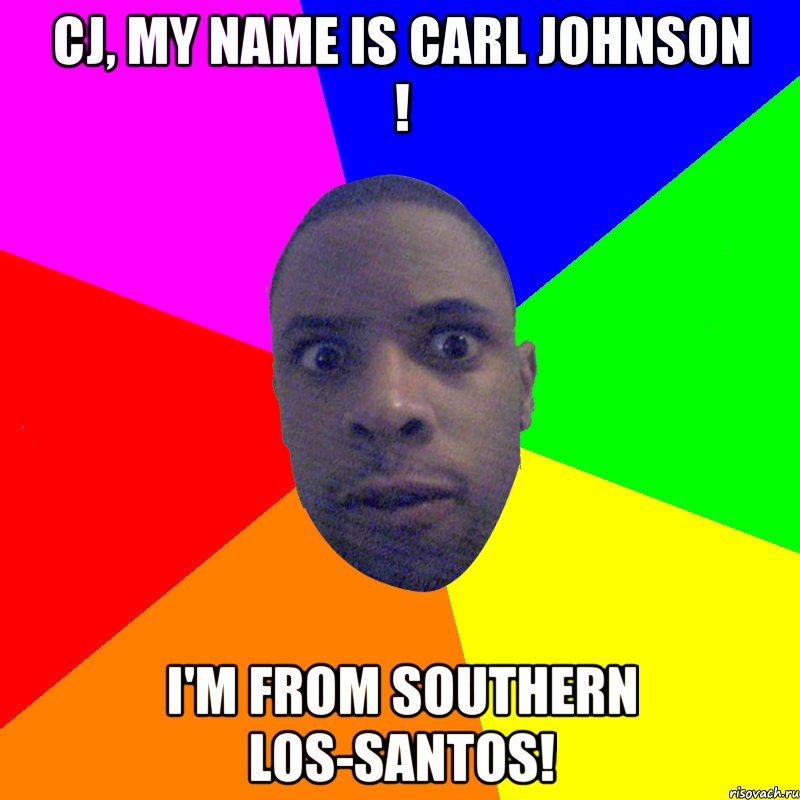 CJ, my name is Carl Johnson ! I'm from southern Los-Santos!, Мем  Типичный Негр