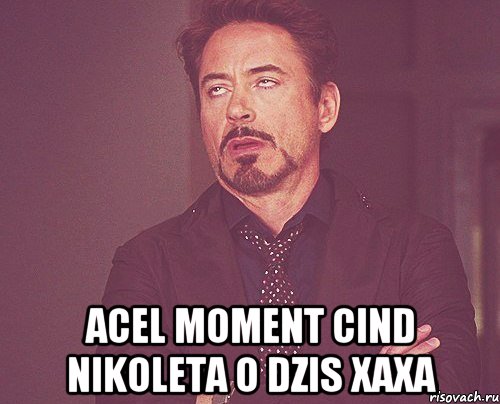  Acel moment cind Nikoleta o dzis xaxa, Мем твое выражение лица