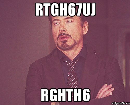 rtgh67uj rghth6, Мем твое выражение лица