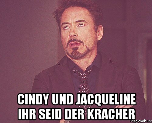  cindy und Jacqueline ihr seid der Kracher, Мем твое выражение лица